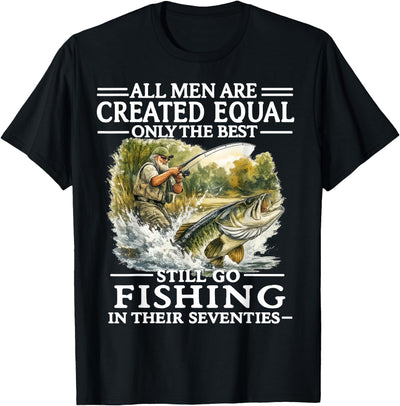 All Men are Created Equal Only The Best Still Go Fishing T-Shirt