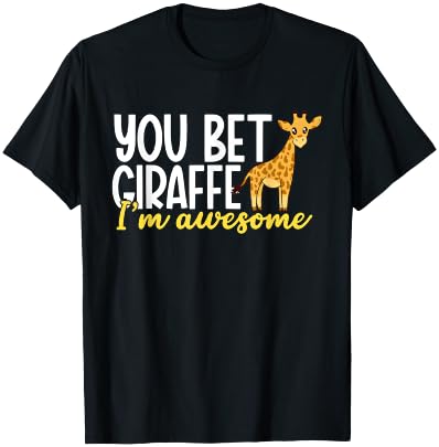 You Bet Giraffe I'm Awesome Safari Zoo Animal Giraffe T-Shirt