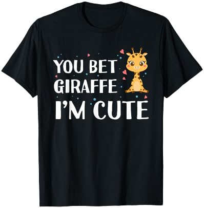 You Bet Giraffe I'm Cute - Giraffe Zoo Wildlife T-Shirt