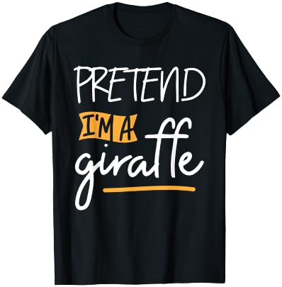 Pretend I'm A Giraffe - Costume Animal Zoo Wildlife T-Shirt