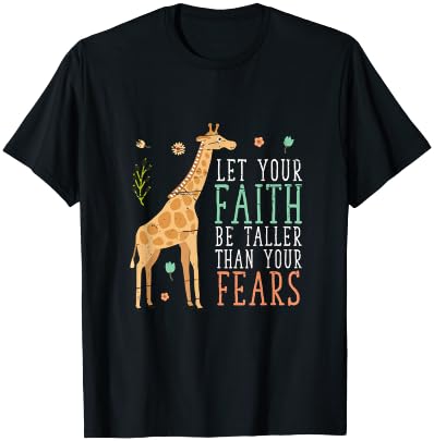 Let Your Faith Be Taller Than Your Fears Giraffe T-Shirt
