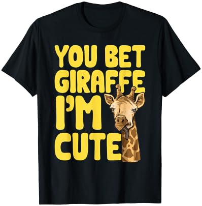 You Bet Giraffe I'm Cute Animal Giraffe T-Shirt
