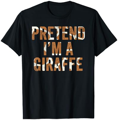 Lazy Halloween Costume Last Minute Gift Pretend Im A Giraffe T-Shirt