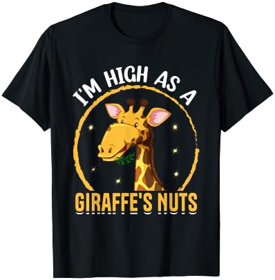 I'm High as a Giraffe's Nuts - Giraffe Lover Funny Saying T-Shirt