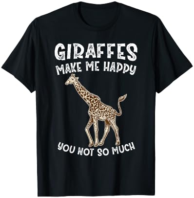 Giraffes Make Me Happy You Not So Much T-Shirt