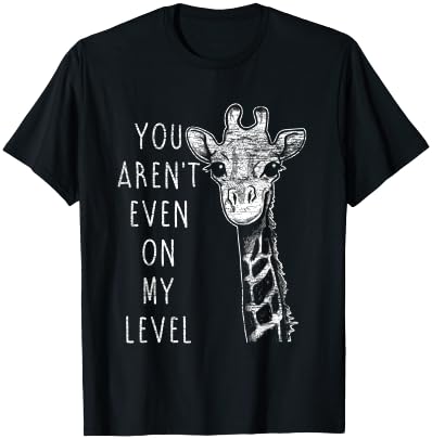 You're not even on my Level Giraffe T-Shirt