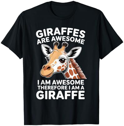 Giraffes are Awesome ,I am Awesome, Therefore I am a Giraffe T-Shirt