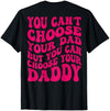 You can’t choose your dad but father's day You Cant Choose Your Dad But You Can Choose Your Daddy Back T-Shirt - size chart