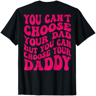 You can’t choose your dad but father's day You Cant Choose Your Dad But You Can Choose Your Daddy Back T-Shirt - size chart