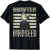 Bankrupted By Birdseed Bird Watching Humor Bankrupted By Birdseed Funny Bird Watching Lover 2 Sides T-Shirt - size chart