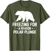 Winter Sport Polar Bear Plunge Design Outfit Ice Bear Plunge - Freezing For A Reason Polar Plunge T-Shirt - Olive Green