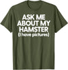 Hamster Mom Hamster Dad Funny Hamster Ask About My Hamster T-Shirt - Olive Green