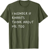 I Wonder If Rabbits Think About Me Too Funny T-Shirt in Olive Green