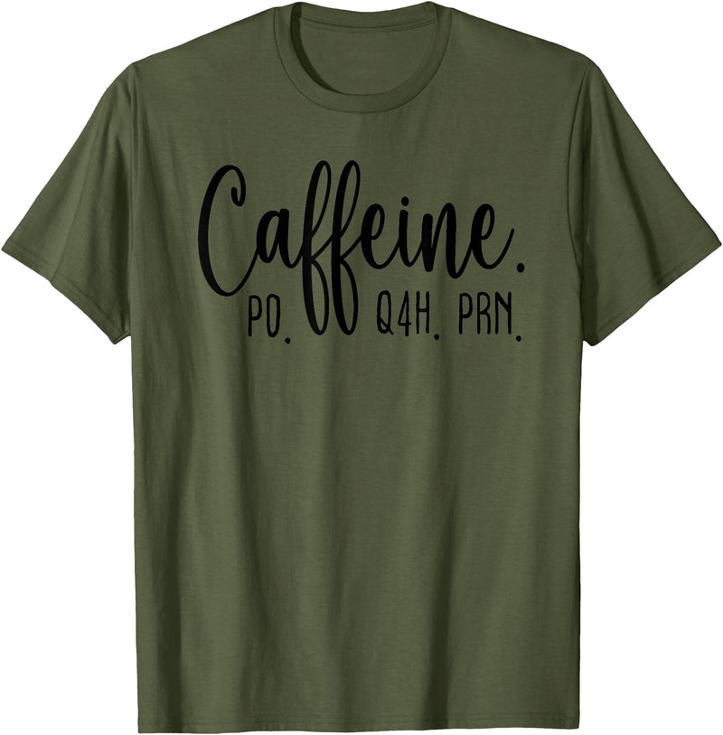 Healthcare Workers Caffeine PO Q4H PRN Tee Gifts Funny Nurse, Healthcare Workers Quote Caffeine PO Q4H PRN T-Shirt - Olive