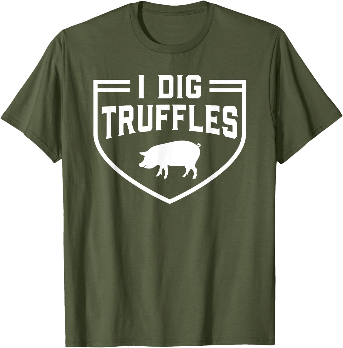 Truffles Pigs Lover Mushroom Hunter Gift I Dig Truffles Pig Pigs Lover Mushroom Hunter Gift T-Shirt - Olive Green