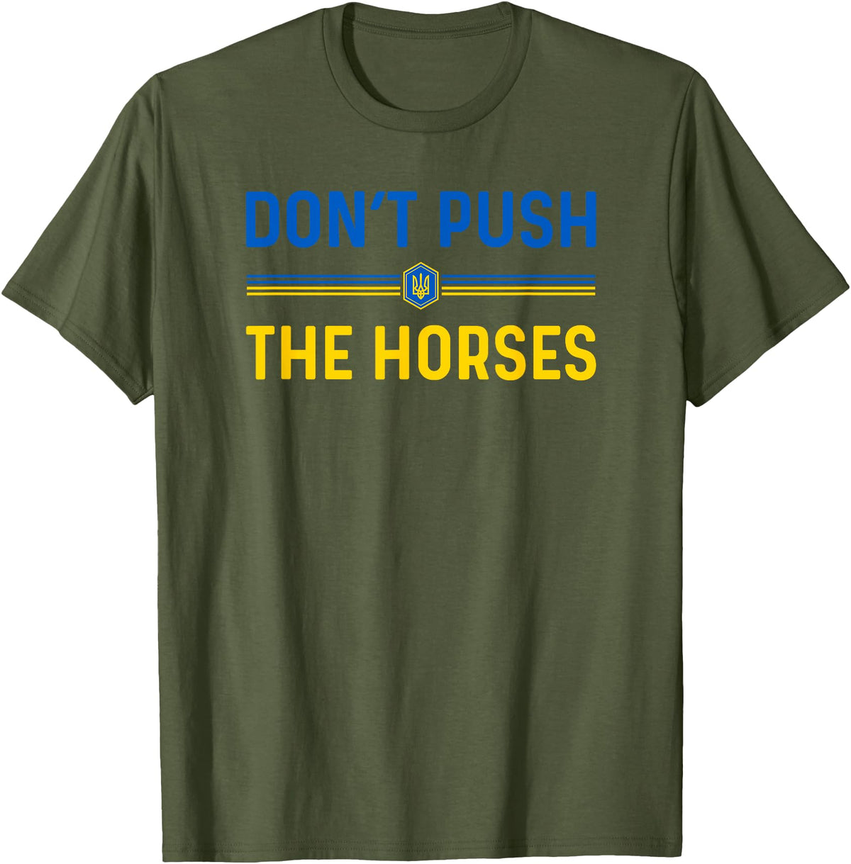 Don’t Push The Horses Funny Quotes Don’t Push The Horses Funny Patriotic Saying T-Shirt - Olive Green