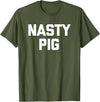 Funny Shirt With Saying & Funny T-Shirts Nasty Pig T-Shirt funny saying sarcastic novelty humor cool T-Shirt - Olive Green