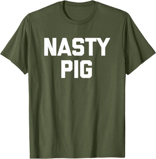 Funny Shirt With Saying & Funny T-Shirts Nasty Pig T-Shirt funny saying sarcastic novelty humor cool T-Shirt - Olive Green