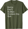 Funny Buffalo Chicken Dip Designs Sorry Can't Buffalo Chicken Dip Bye Funny Sarcastic T-Shirt - Olive Green