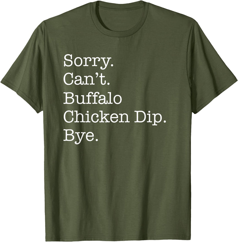 Funny Buffalo Chicken Dip Designs Sorry Can't Buffalo Chicken Dip Bye Funny Sarcastic T-Shirt - Olive Green