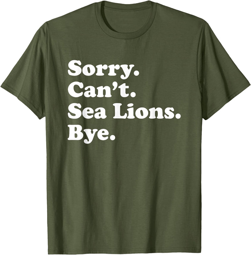 Funny Sorry Can't Sea Lions Bye Gift Funny Sea Lion Gift for Men Women Boys or Girls T-Shirt - Olive Green