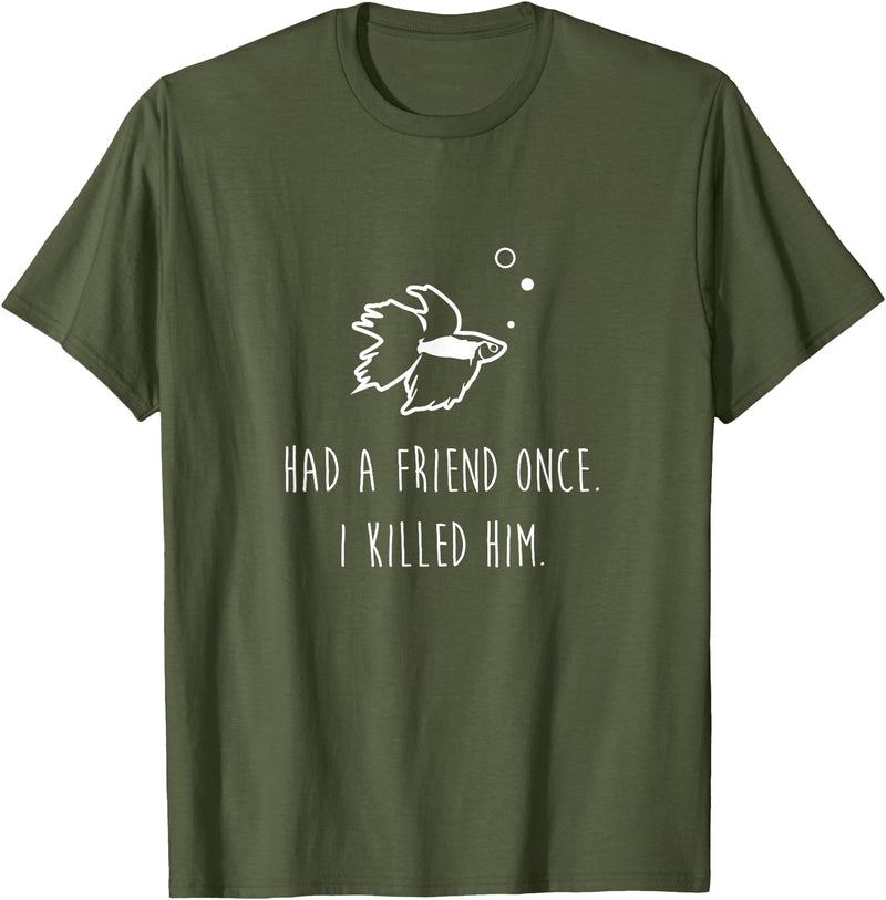 Moe Betta Betta Fish Had A Friend Once Funny Cute Pet Owner Gift T-Shirt - Olive Green