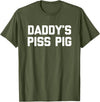 Funny Sayings & Funny Designs Daddy's Piss Pig - Funny Saying Sarcastic Novelty Urine Piss T-Shirt - Olive Green