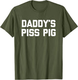 Funny Sayings & Funny Designs Daddy's Piss Pig - Funny Saying Sarcastic Novelty Urine Piss T-Shirt - Olive Green