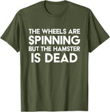 The Wheels Are Spinning But The Hamster Is Dead Funny Saying T-Shirt - Olive Green
