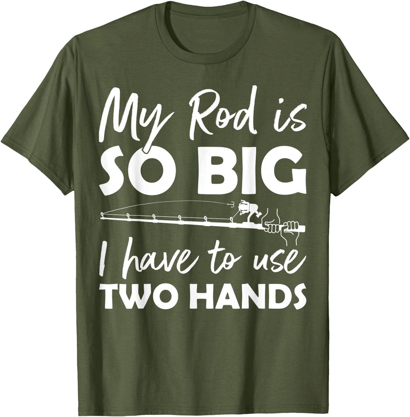 Fishing Rod Apparel My Rod is so big I have to use two Hands Funny Fishing Rod T-Shirt - Olive Green