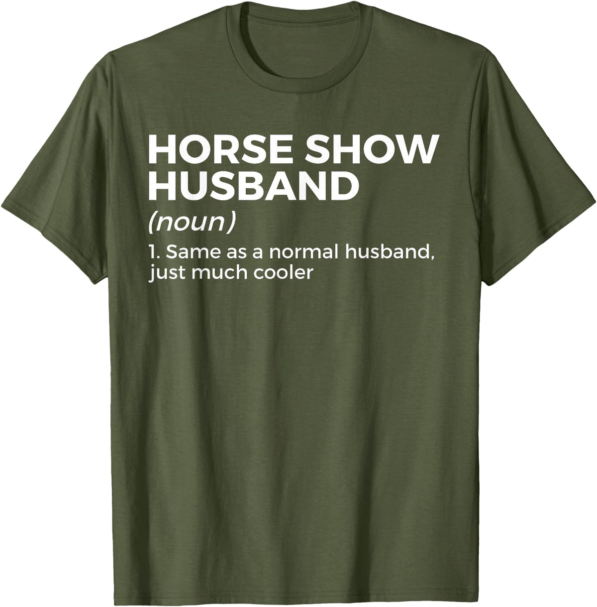 Horse Show Apparel Funny Horse Show Husband Definition T-Shirt - Olive Green