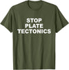 Stop Plate Tectonics Funny Apparel T-Shirt - Olive Green