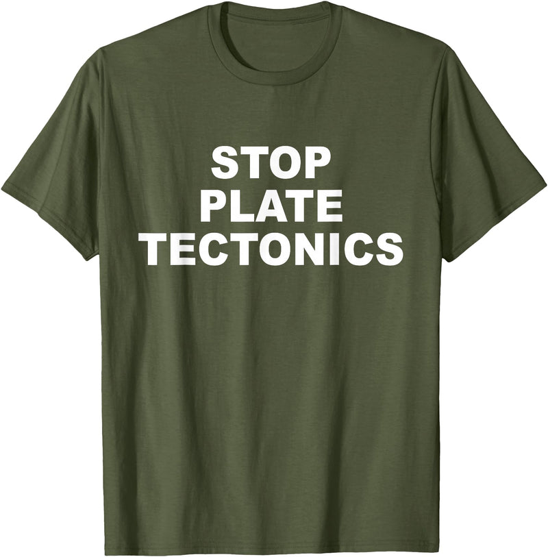 Stop Plate Tectonics Funny Apparel T-Shirt - Olive Green