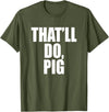 Three Words On A Designs That’ll Do, Pig. A Memorable Trivia Saying Quote A Favorite T-Shirt - Olive Green