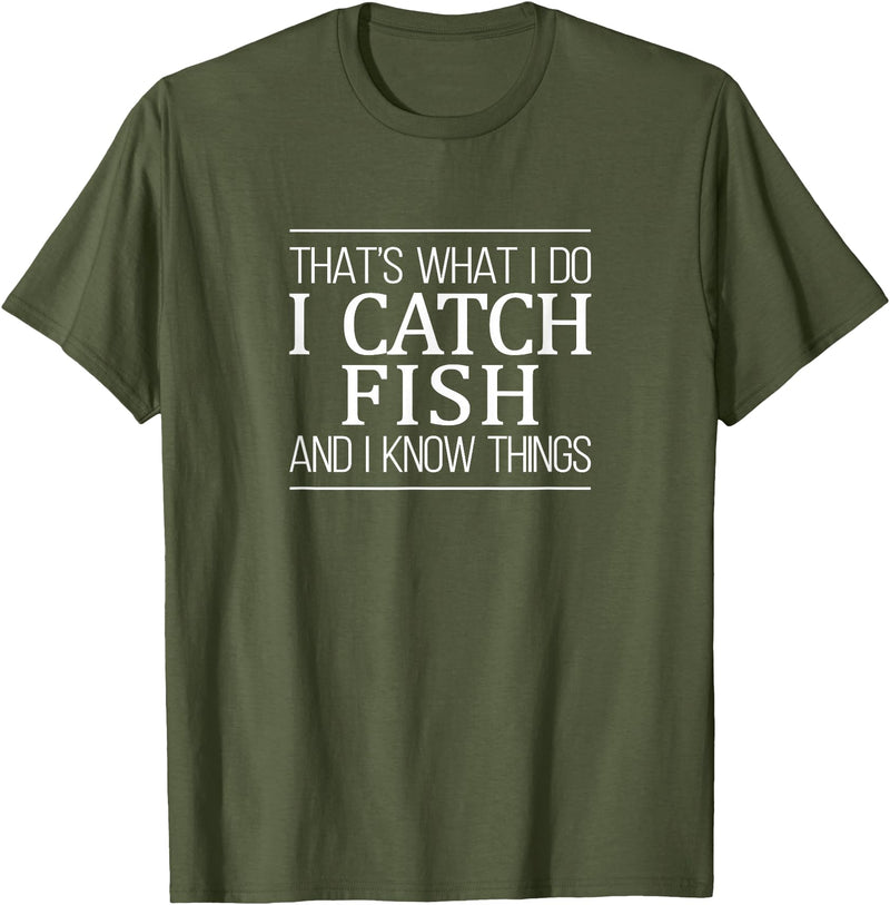 That's What I Do I Catch Fish & I Know Things That's What I Do - I Catch Fish And I Know Things - T-Shirt - Olive Green