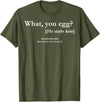 Funny What You Egg He Stabs Him Tee Shirt What You Egg He Stabs Him T-Shirt - Olive Green