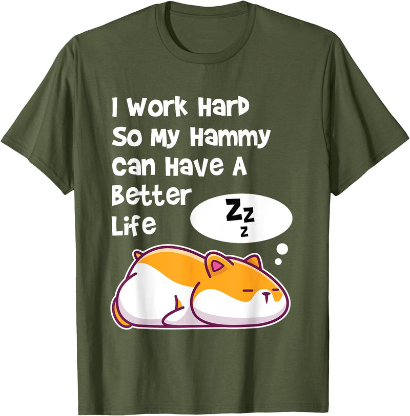 I Work Hard So My Pet Hammy Hamster Can Have A Better Life T-Shirt - Olive Green