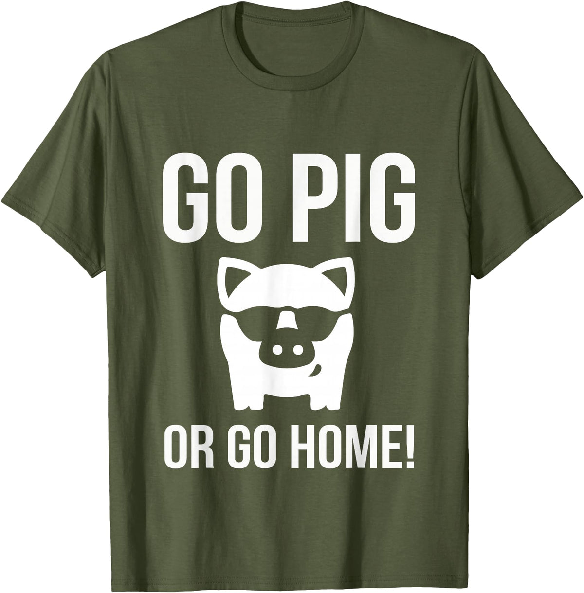 Funny Outdoor BBQ Shirts GO PIG OR GO HOME BBQ T-Shirt barbecue Tshirt T-Shirt - Olive Green