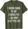 Funny Guinea Pigs Humor Typography Gifts I Work Hard So My Guinea Pigs Can Have A Better Life T-Shirt - Olive Green