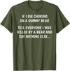 Funny Sayings Hilarious Jokes Humorous Memes Gear If I Die Choking On A Gummy Bear Funny Saying Sarcastic Joke T-Shirt - Olive Green