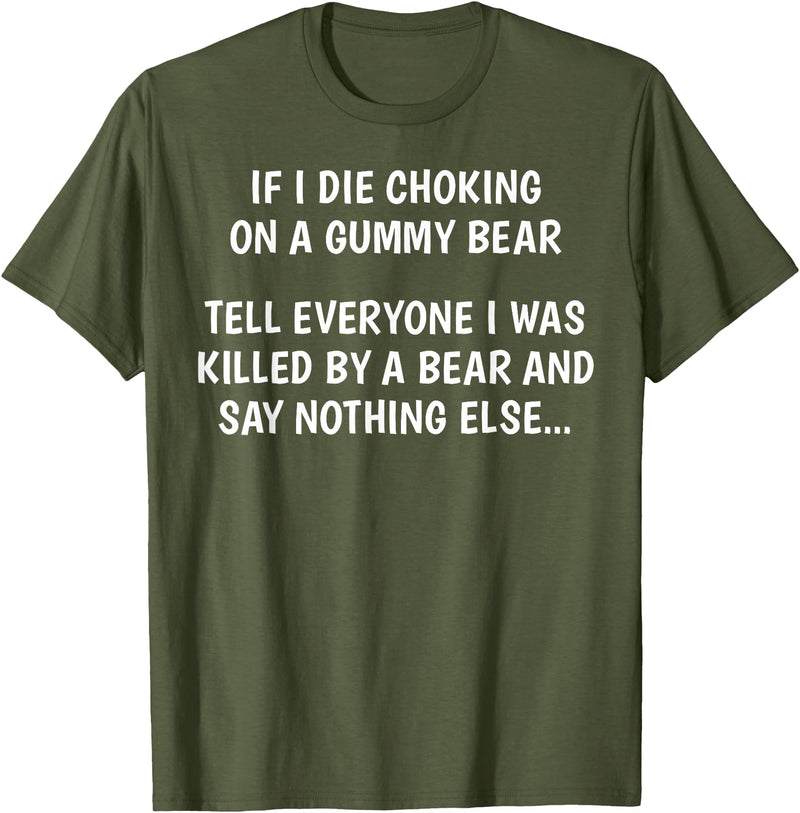 Funny Sayings Hilarious Jokes Humorous Memes Gear If I Die Choking On A Gummy Bear Funny Saying Sarcastic Joke T-Shirt - Olive Green