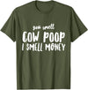 Funny Cattle Cow Farmer Shirts Funny You Smell Cow Poop I Smell Money Shirt for Farmers Cow T-Shirt - Olive Green