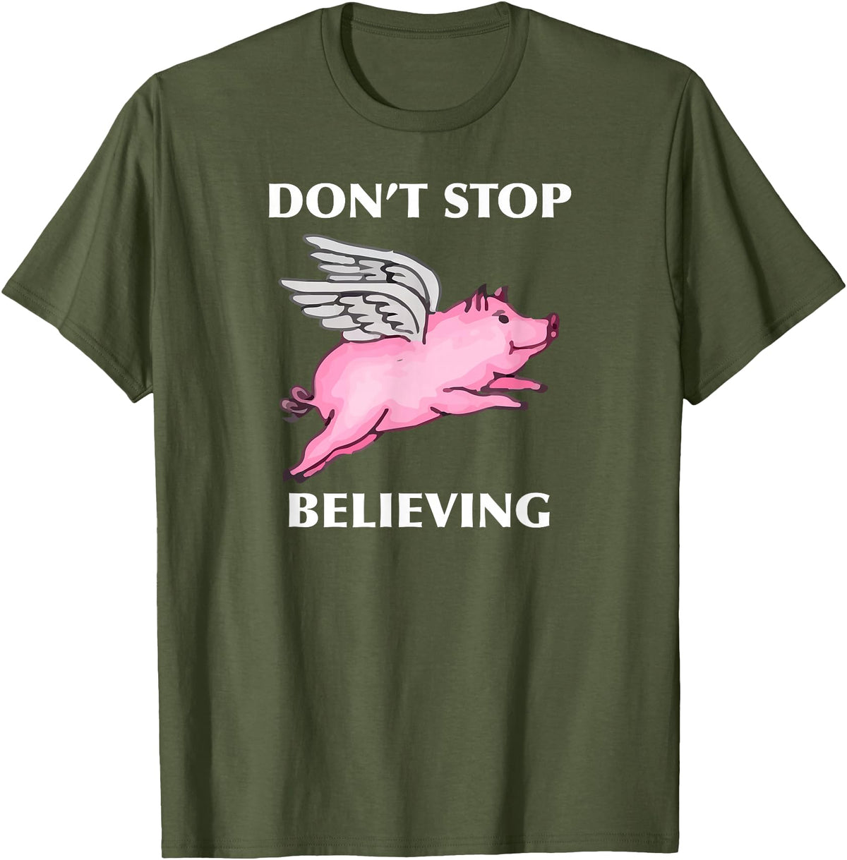 TeesByDesign Pig Animal Don't Stop Believing Gift Men Women Boys Girls T-Shirt - Olive Green