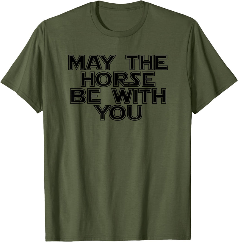 Funny Horse Be With You Tee May The Horse Be With You Funny Horse Novelty T Shirt T-Shirt - Olive Green
