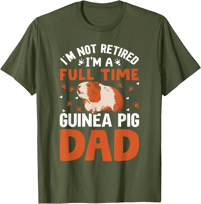 I'm Not Retired I'm A Full Time Guinea Pig Dad T-Shirt - Olive Green