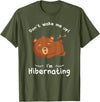 Dont wake me up Im Hibernating cute sleeping Bear T-Shirt - Olive Green