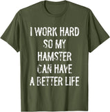 I Work Hard So My Hamster Can Have A Better Life T-Shirt - Olive Green