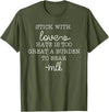 Stick With Love Hate Is Great Burden Clothing Co stick with love hate is too great a burden to bear T-Shirt - Olive Green
