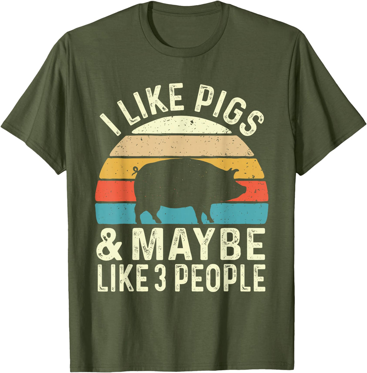 Funny Pig Lover Shirts I Like Pigs & Maybe Like 3 People - Pig Lover Farmer T-Shirt - Olive Green