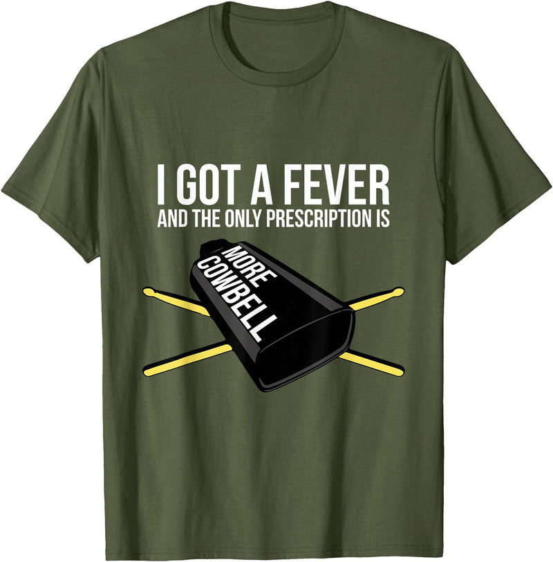 Funny I Got a Fever Cowbell Shirts Mehr Cowbell T-Shirt Drummer Cowbell T-Shirt - Olive Green